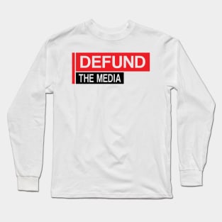 Defund The Media Long Sleeve T-Shirt